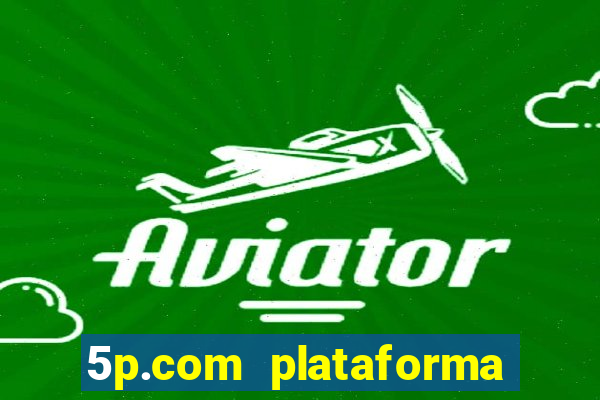 5p.com plataforma de jogos
